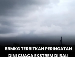 BBMKG Keluarkan Peringatan Dini Cuaca Ekstrem di Bali, Berlaku 11–17 Februari 2026